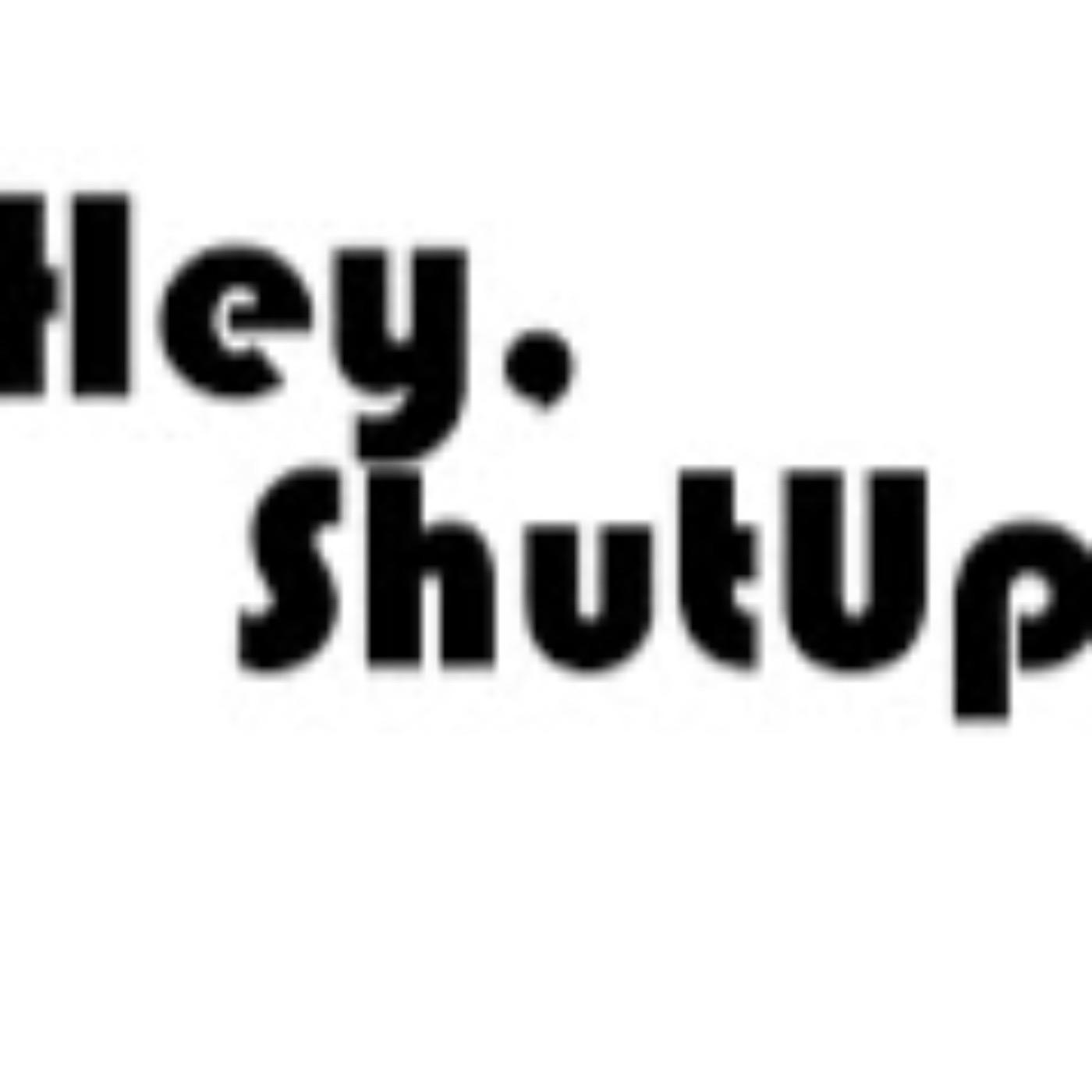 Hey Shut Up